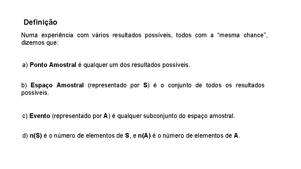 Definição Numa experiência com vários resultados possíveis, todos com a “mesma chance”, dizemos que: