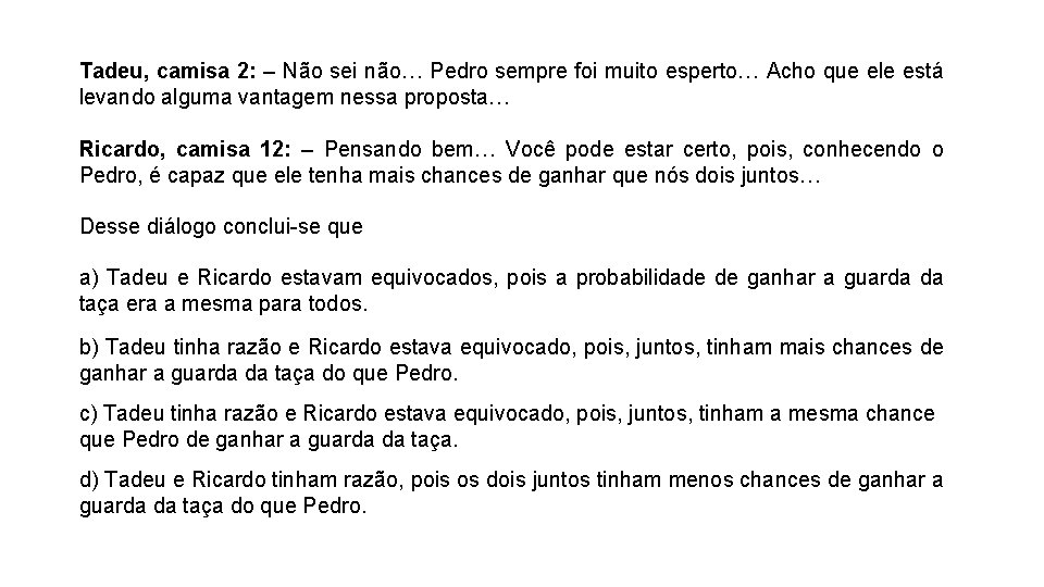 Tadeu, camisa 2: – Não sei não… Pedro sempre foi muito esperto… Acho que