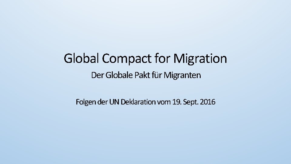 Global Compact for Migration Der Globale Pakt für Migranten Folgen der UN Deklaration vom