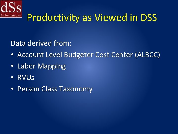 Productivity as Viewed in DSS Data derived from: • Account Level Budgeter Cost Center