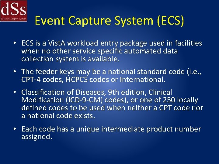 Event Capture System (ECS) • ECS is a Vist. A workload entry package used