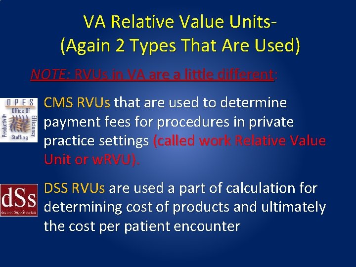  VA Relative Value Units (Again 2 Types That Are Used) NOTE: RVUs in