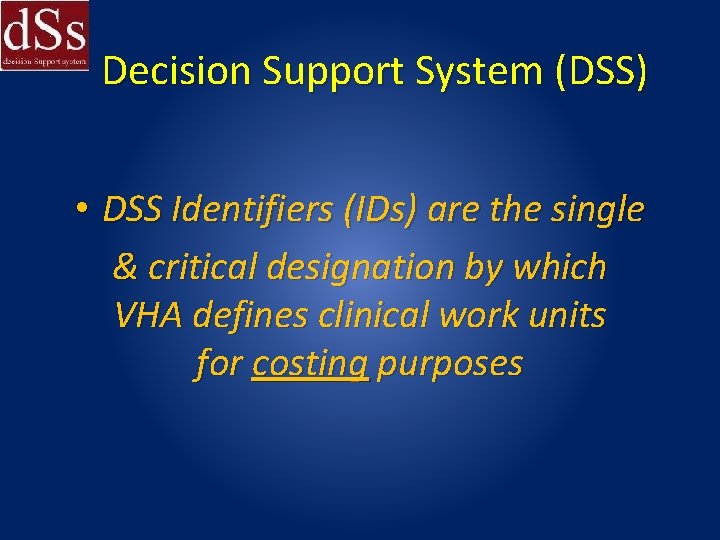 Decision Support System (DSS) • DSS Identifiers (IDs) are the single & critical designation