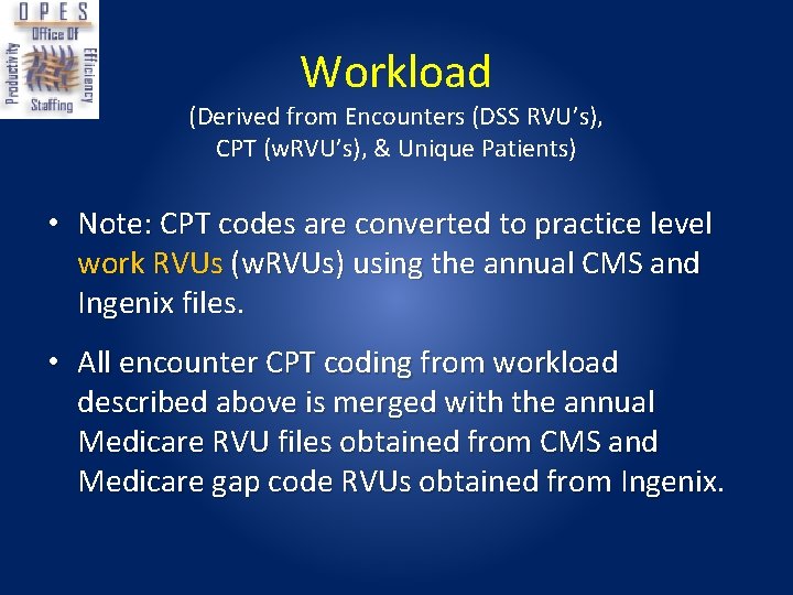 Workload (Derived from Encounters (DSS RVU’s), CPT (w. RVU’s), & Unique Patients) • Note: