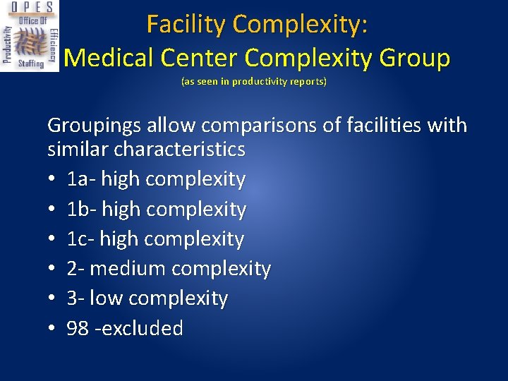  Facility Complexity: Medical Center Complexity Group (as seen in productivity reports) Groupings allow