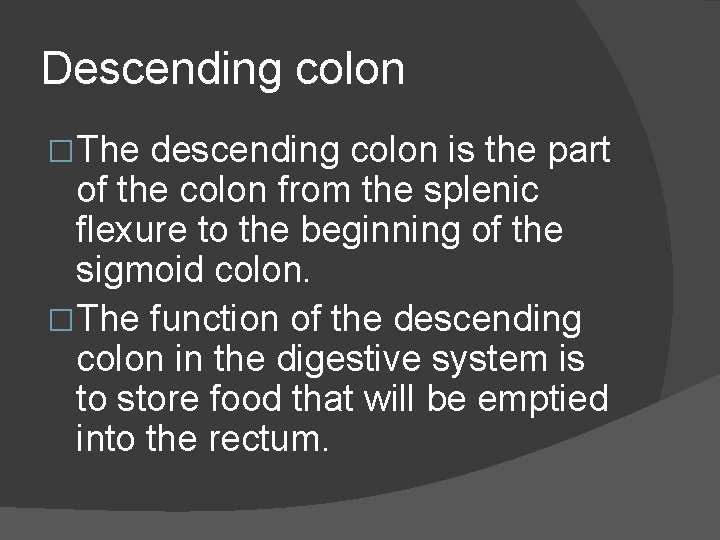 Descending colon �The descending colon is the part of the colon from the splenic