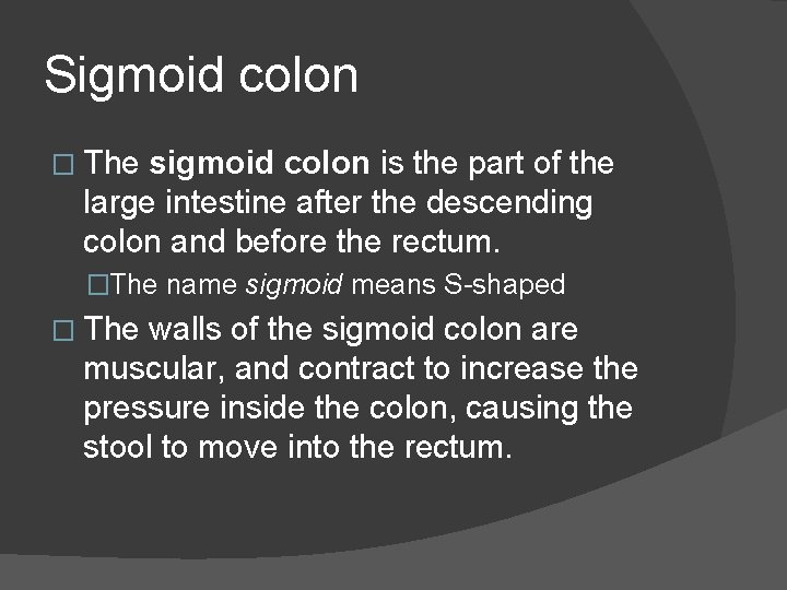 Sigmoid colon � The sigmoid colon is the part of the large intestine after