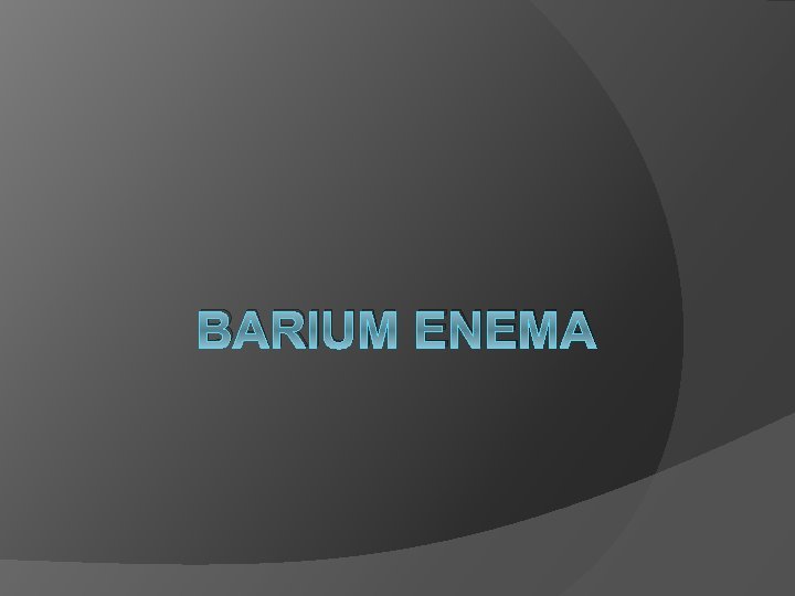 BARIUM ENEMA 