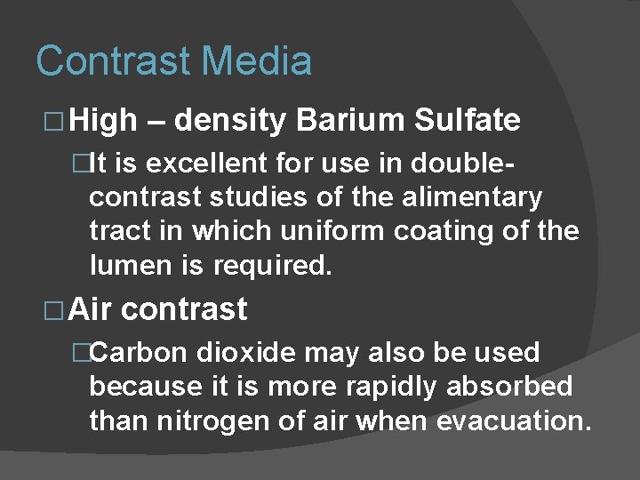 Contrast Media � High – density Barium Sulfate �It is excellent for use in