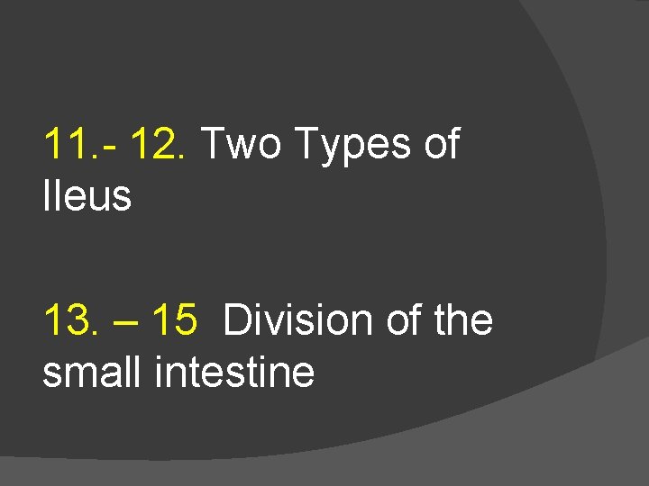 11. - 12. Two Types of Ileus 13. – 15 Division of the small