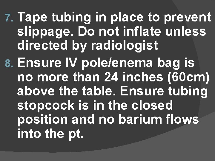 Tape tubing in place to prevent slippage. Do not inflate unless directed by radiologist