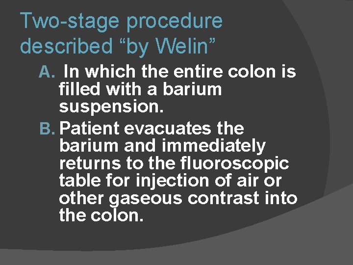 Two-stage procedure described “by Welin” A. In which the entire colon is filled with