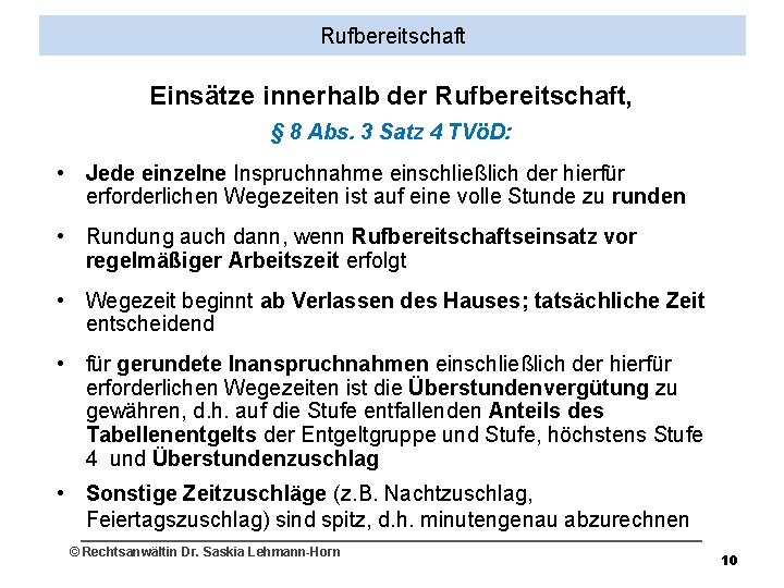 Rufbereitschaft Einsätze innerhalb der Rufbereitschaft, § 8 Abs. 3 Satz 4 TVöD: • Jede
