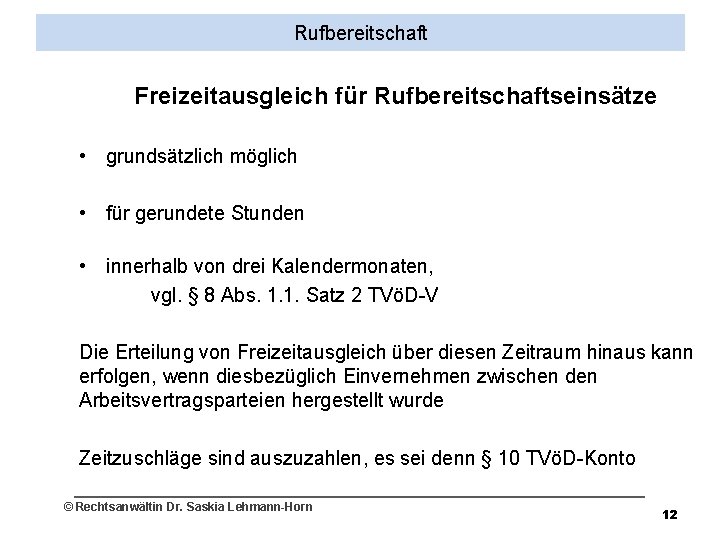 Rufbereitschaft Freizeitausgleich für Rufbereitschaftseinsätze • grundsätzlich möglich • für gerundete Stunden • innerhalb von