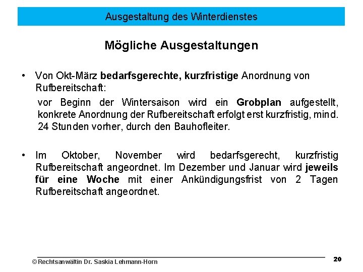 Ausgestaltung des Winterdienstes Mögliche Ausgestaltungen • Von Okt-März bedarfsgerechte, kurzfristige Anordnung von Rufbereitschaft: vor