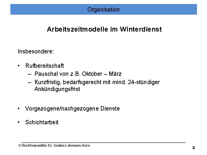 Organisation Arbeitszeitmodelle im Winterdienst Insbesondere: • Rufbereitschaft – Pauschal von z. B. Oktober –