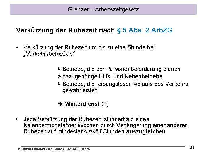 Grenzen - Arbeitszeitgesetz Verkürzung der Ruhezeit nach § 5 Abs. 2 Arb. ZG •