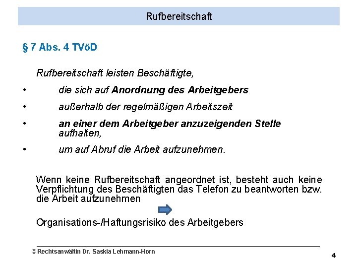 Rufbereitschaft § 7 Abs. 4 TVöD Rufbereitschaft leisten Beschäftigte, • die sich auf Anordnung