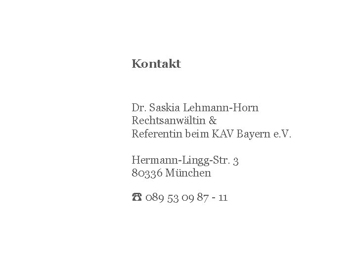  Kontakt Dr. Saskia Lehmann-Horn Rechtsanwältin & Referentin beim KAV Bayern e. V. Hermann-Lingg-Str.