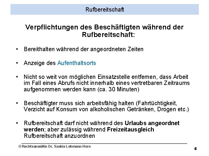Rufbereitschaft Verpflichtungen des Beschäftigten während der Rufbereitschaft: • Bereithalten während der angeordneten Zeiten •