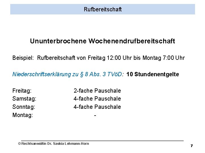 Rufbereitschaft Ununterbrochene Wochenendrufbereitschaft Beispiel: Rufbereitschaft von Freitag 12: 00 Uhr bis Montag 7: 00