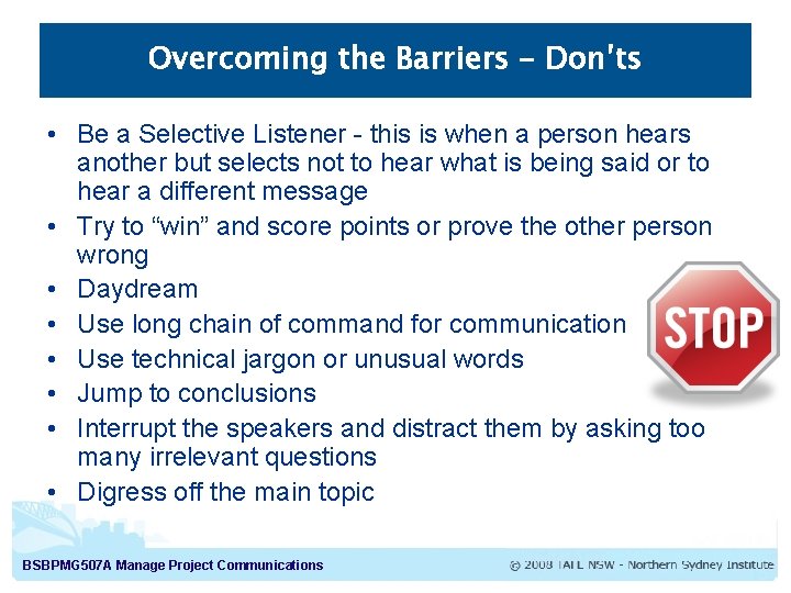 Overcoming the Barriers – Don’ts • Be a Selective Listener - this is when