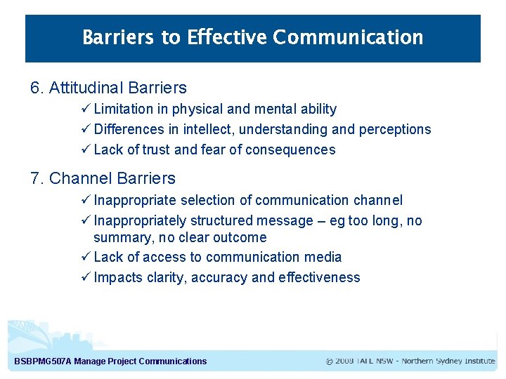 Barriers to Effective Communication 6. Attitudinal Barriers ü Limitation in physical and mental ability