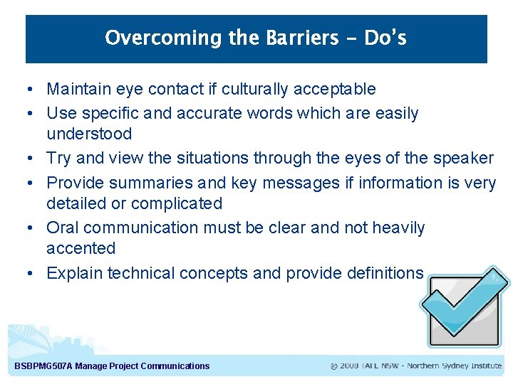 Overcoming the Barriers - Do’s • Maintain eye contact if culturally acceptable • Use