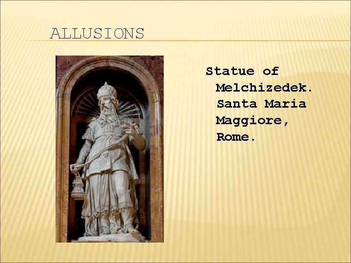 ALLUSIONS Statue of Melchizedek. Santa Maria Maggiore, Rome. 