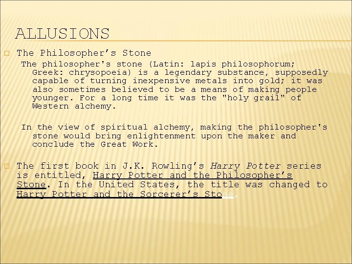 ALLUSIONS � The Philosopher’s Stone The philosopher's stone (Latin: lapis philosophorum; Greek: chrysopoeia) is