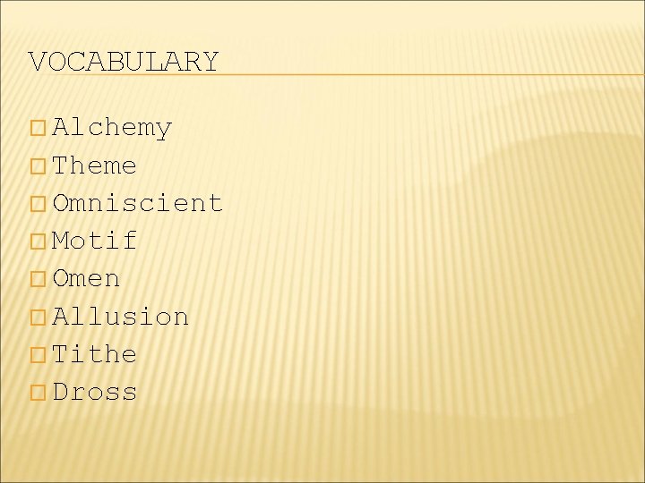 VOCABULARY � Alchemy � Theme � Omniscient � Motif � Omen � Allusion �