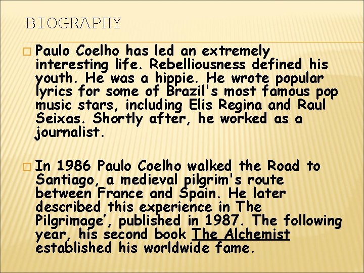 BIOGRAPHY � � Paulo Coelho has led an extremely interesting life. Rebelliousness defined his