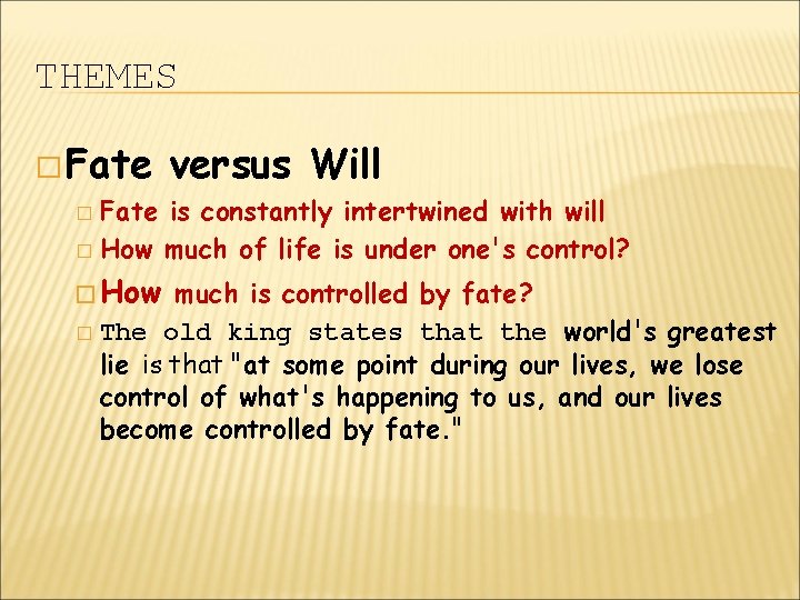 THEMES � Fate versus Will Fate is constantly intertwined with will � How much