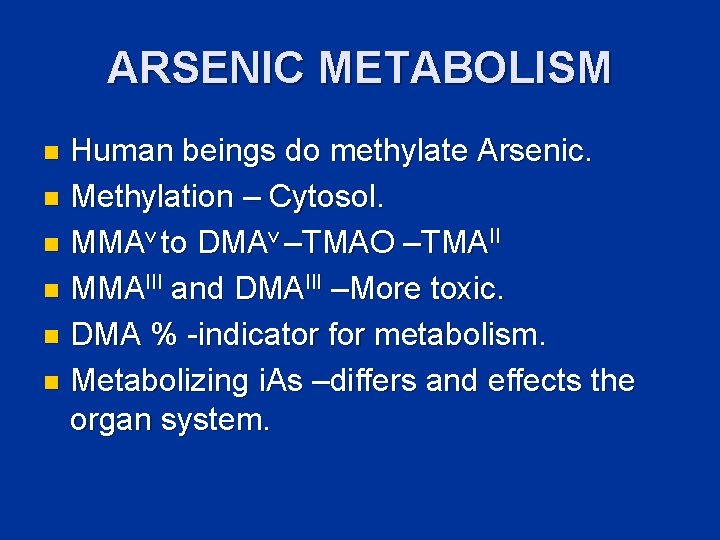 ARSENIC METABOLISM Human beings do methylate Arsenic. n Methylation – Cytosol. n MMAv to