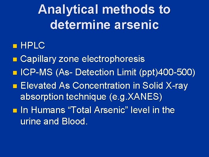 Analytical methods to determine arsenic HPLC n Capillary zone electrophoresis n ICP-MS (As- Detection