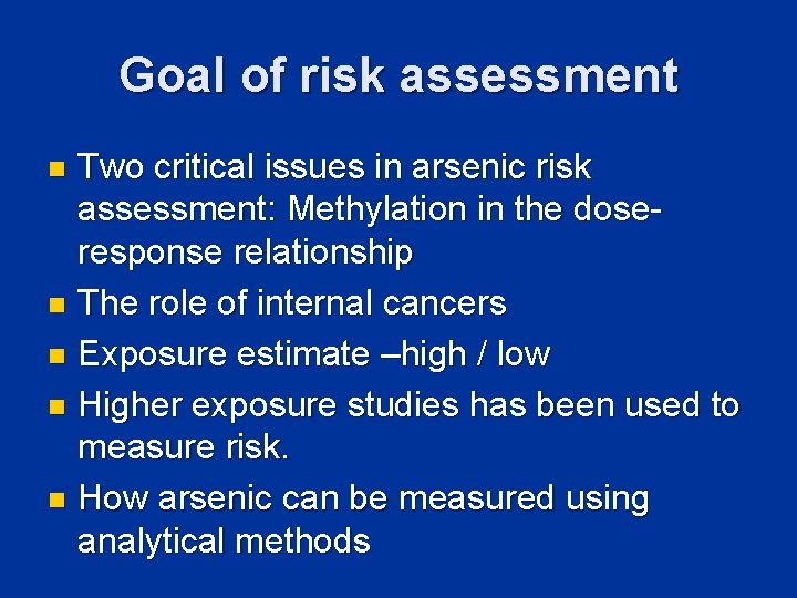 Goal of risk assessment Two critical issues in arsenic risk assessment: Methylation in the