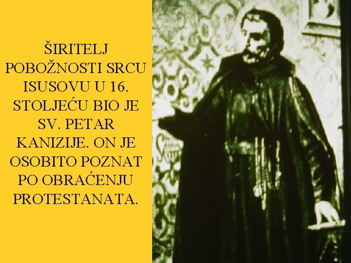 ŠIRITELJ POBOŽNOSTI SRCU ISUSOVU U 16. STOLJEĆU BIO JE SV. PETAR KANIZIJE. ON JE