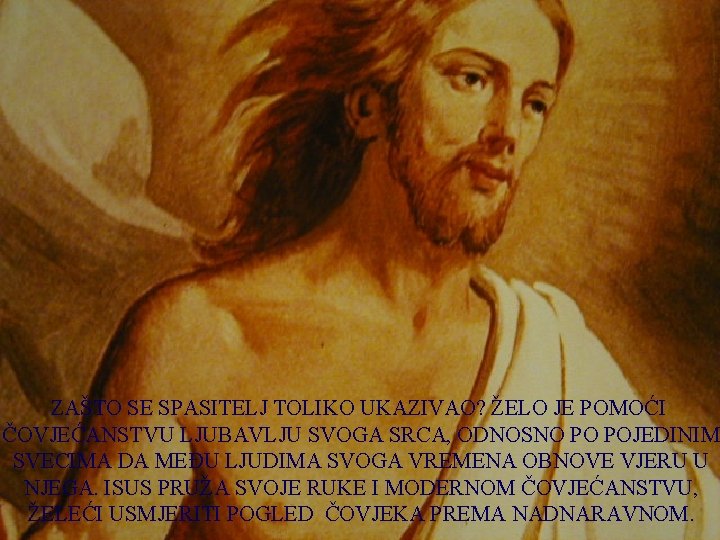 ZAŠTO SE SPASITELJ TOLIKO UKAZIVAO? ŽELO JE POMOĆI ČOVJEĆANSTVU LJUBAVLJU SVOGA SRCA, ODNOSNO PO
