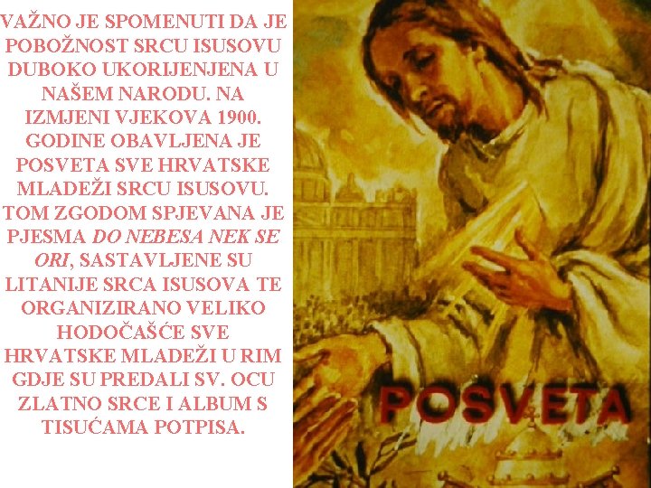 VAŽNO JE SPOMENUTI DA JE POBOŽNOST SRCU ISUSOVU DUBOKO UKORIJENJENA U NAŠEM NARODU. NA