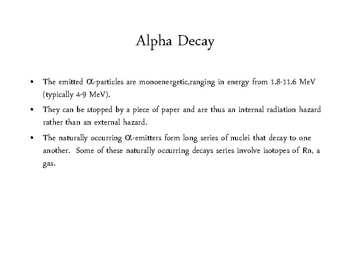 Alpha Decay • The emitted -particles are monoenergetic, ranging in energy from 1. 8