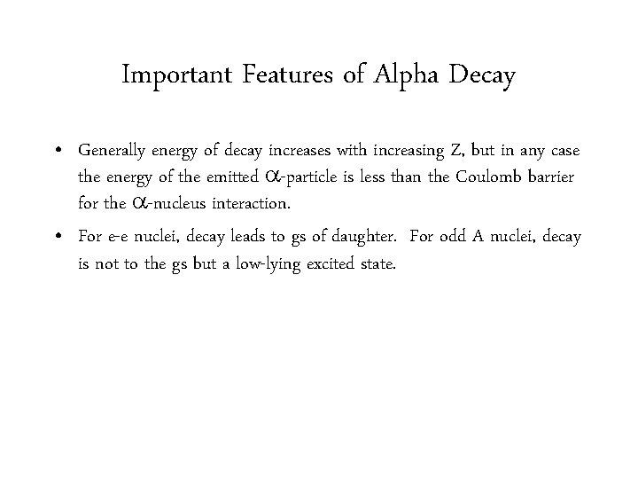 Important Features of Alpha Decay • Generally energy of decay increases with increasing Z,