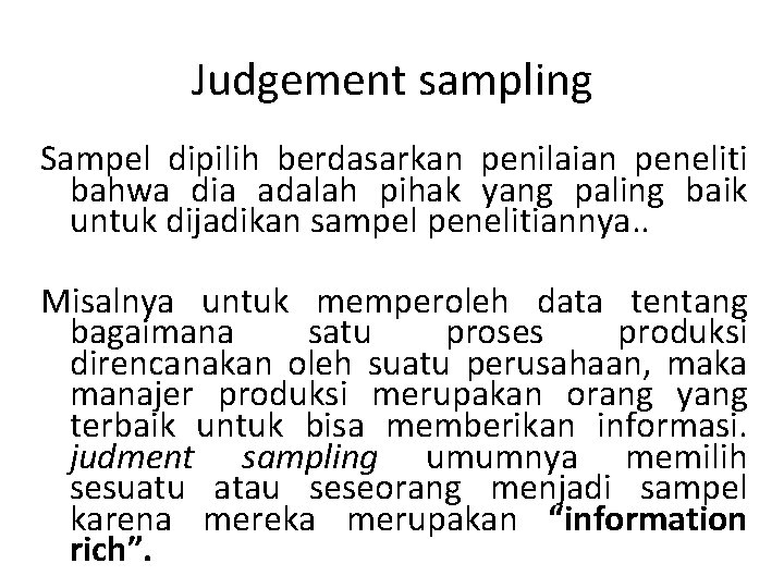 Judgement sampling Sampel dipilih berdasarkan penilaian peneliti bahwa dia adalah pihak yang paling baik