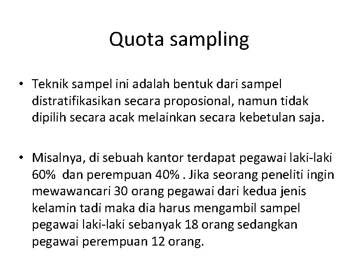 Quota sampling • Teknik sampel ini adalah bentuk dari sampel distratifikasikan secara proposional, namun