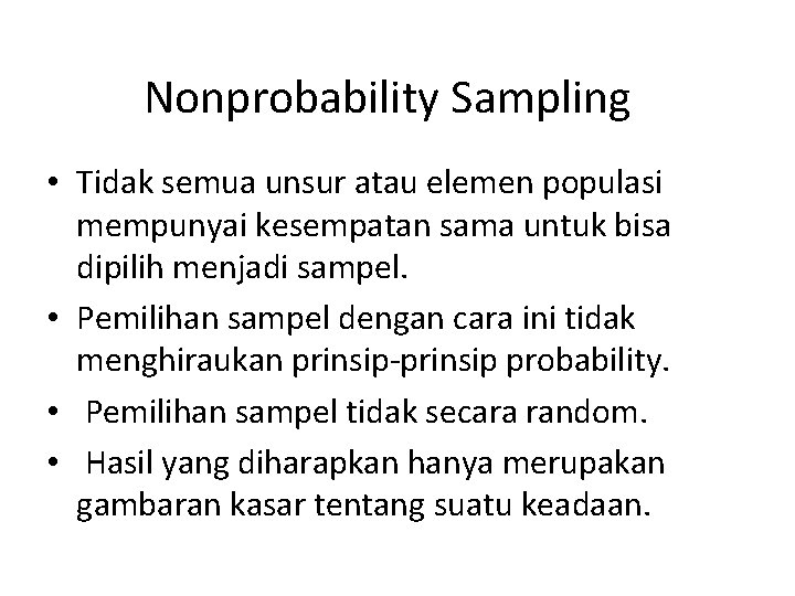 Nonprobability Sampling • Tidak semua unsur atau elemen populasi mempunyai kesempatan sama untuk bisa