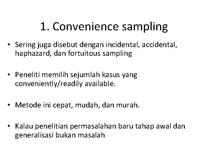 1. Convenience sampling • Sering juga disebut dengan incidental, accidental, haphazard, dan fortuitous sampling