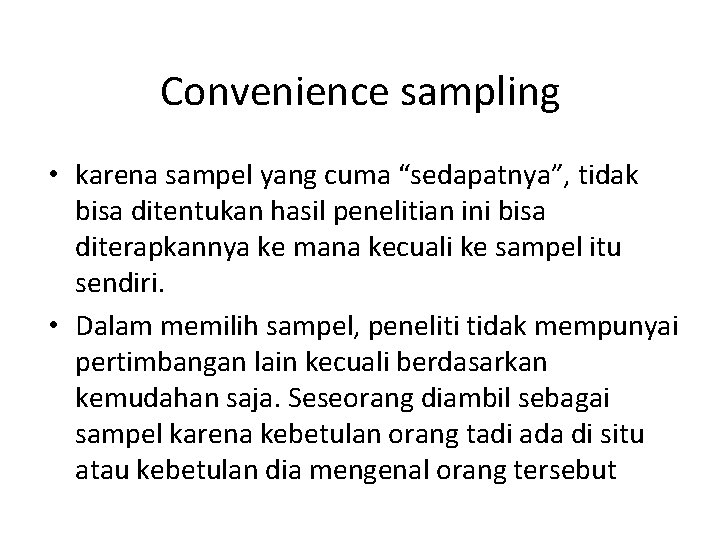 Convenience sampling • karena sampel yang cuma “sedapatnya”, tidak bisa ditentukan hasil penelitian ini