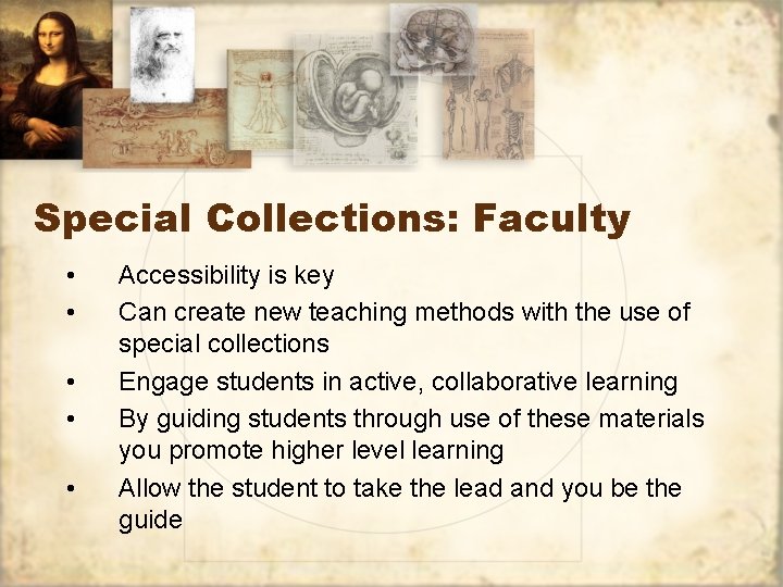 Special Collections: Faculty • • • Accessibility is key Can create new teaching methods