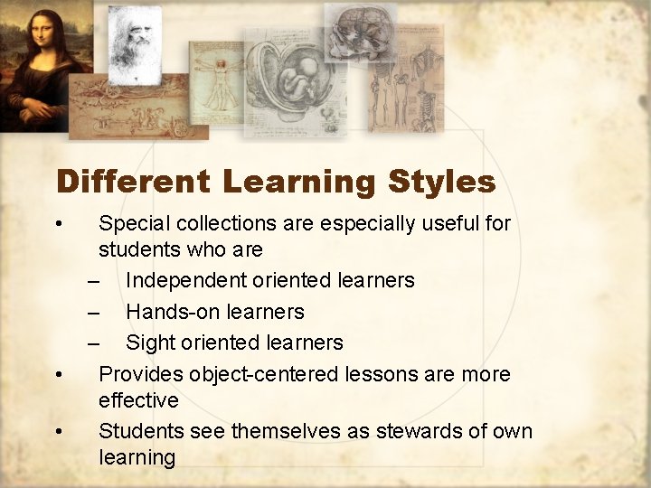 Different Learning Styles • • • Special collections are especially useful for students who