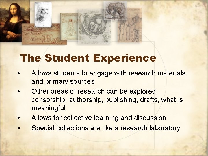 The Student Experience • • Allows students to engage with research materials and primary