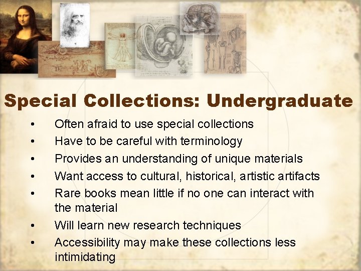 Special Collections: Undergraduate • • Often afraid to use special collections Have to be